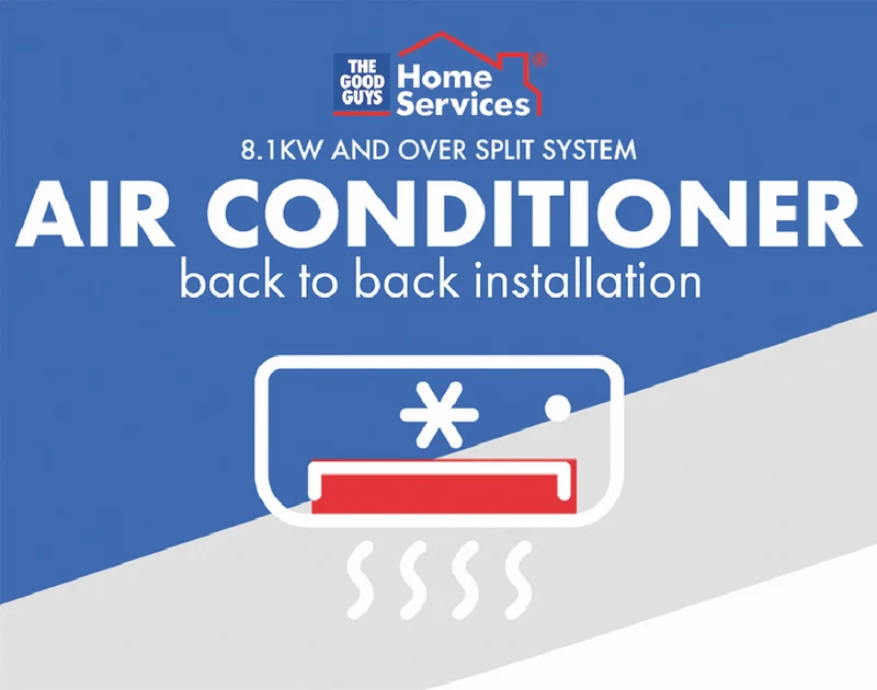 The Good Guys Home Services AC Promo Split air conditioner 8.1KW & over back to back Install